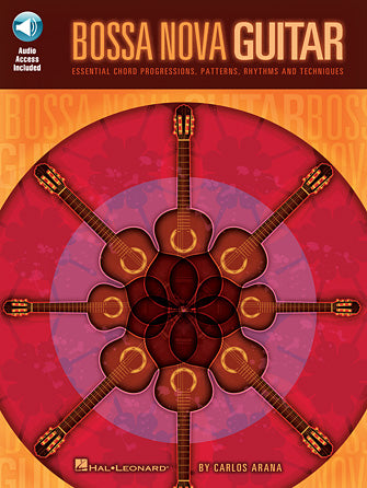 Bossa Nova Guitar Essential Chord Progressions, Patterns, Rhythms and Techniques