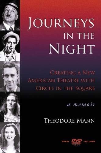 Journeys in the Night: Creating a New American Theatre with Circle in the Square: A Memoir by Mann, Theodor