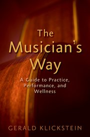 The Musician's Way A Guide to Practice, Performance, and Wellness