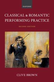 Classical and Romantic Performing Practice Second Edition