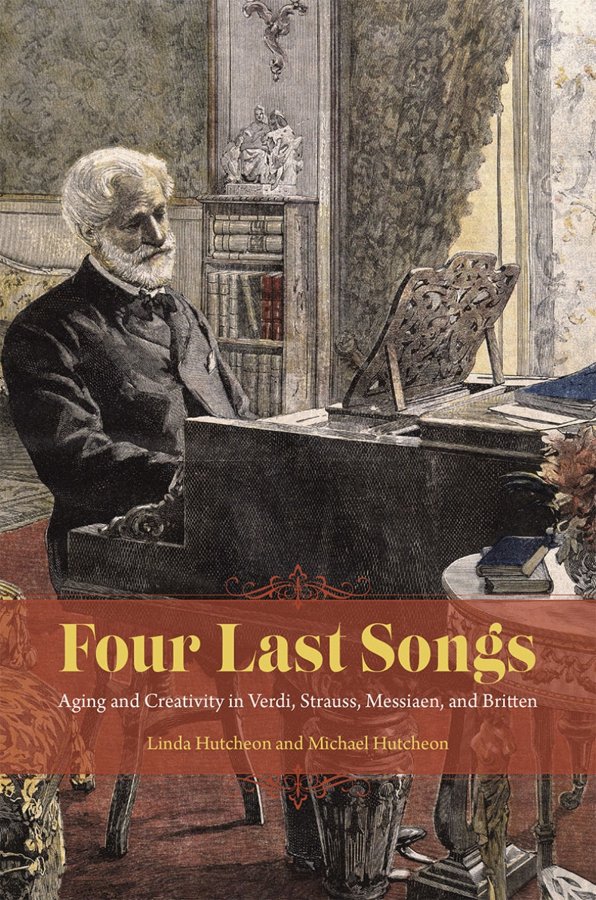 Four Last Songs Aging and Creativity in Verdi, Strauss, Messiaen, and Britten