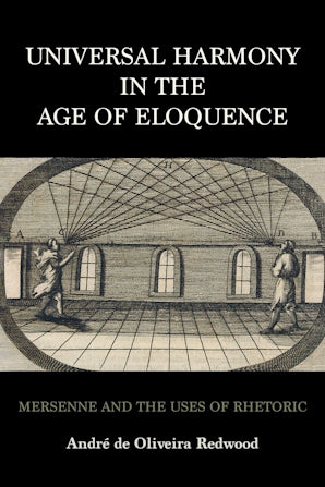 Universal Harmony in the Age of Eloquence Mersenne and the Uses of Rhetoric