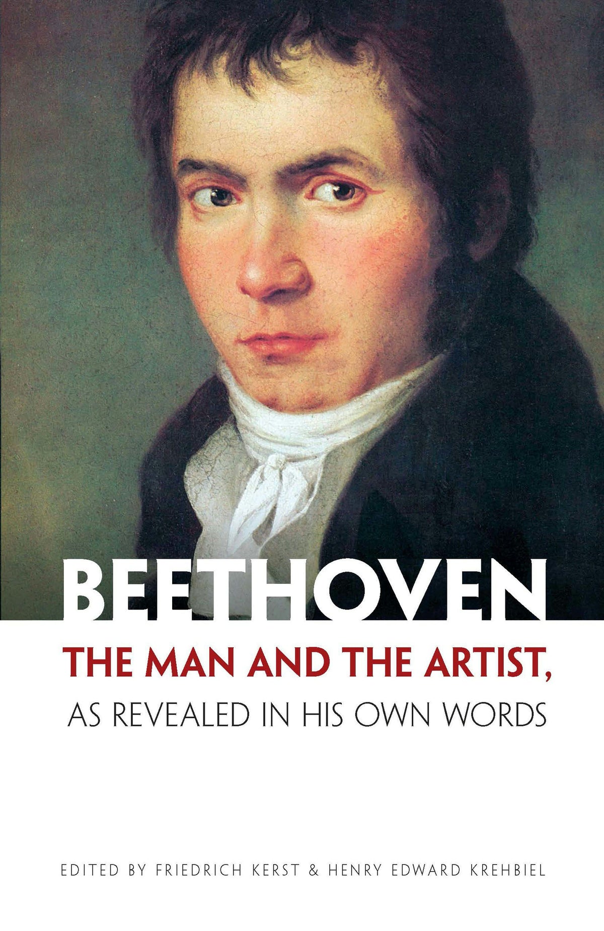 Beethoven: The Man and the Artist, As Revealed in His Own Words