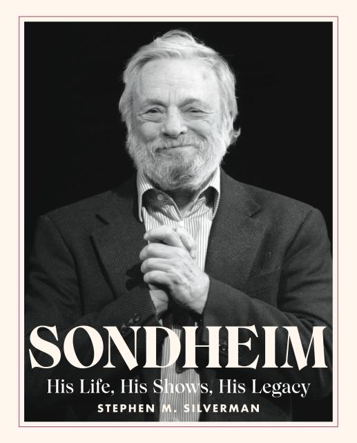Sondheim His Life, His Shows, His Legacy