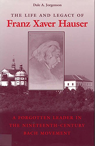 Clearance: The Life & Legacy of Franz Xaver Hauser A Forgotten Leader in the Nineteenth-Century Bach Movement