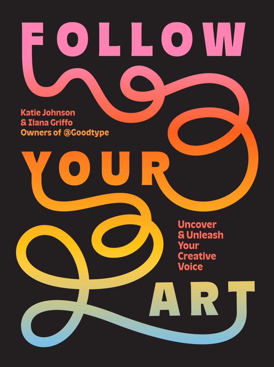Follow Your Art Uncover and Unleash Your Creative Voice