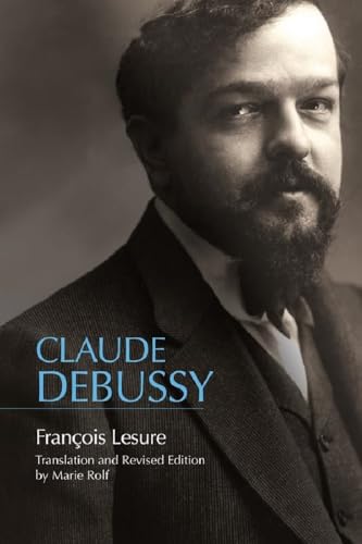 Claude Debussy A Critical Biography