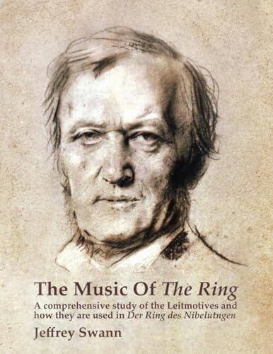The Music of the Ring: A Comprehensive Study of The Leitmotives and How They Are Used in Der Ring des Nibelungen