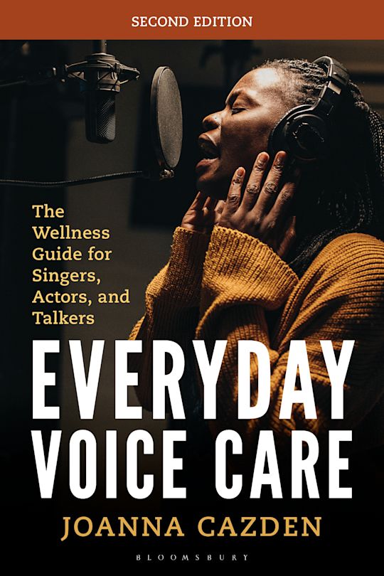 Everyday Voice Care The Wellness Guide for Singers, Actors, and Talkers