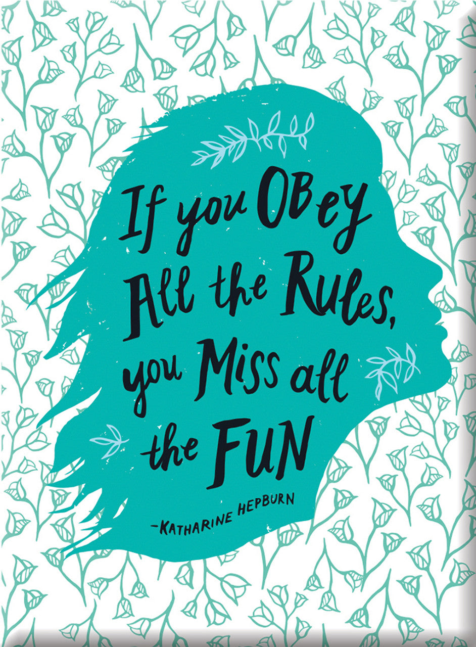 Magnet: "If you obey all the rules you miss all the fun."