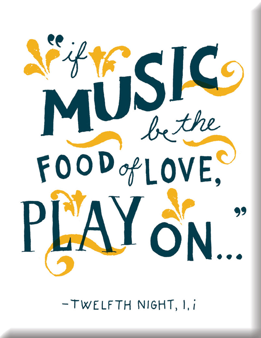 Magnet: "If Music be the Food of Love, Play On" -Twelfth Night