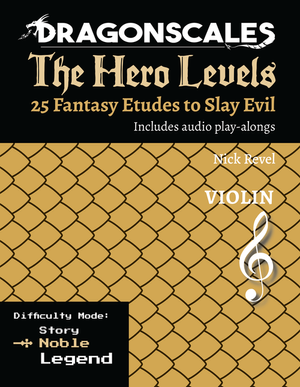 Revel: DragonScales The Hero Levels 25 Fantasy Etudes to Slay Evil, Violin Noble (Level 2)