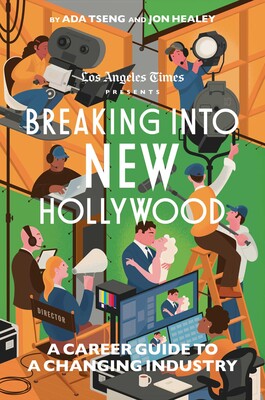 Breaking Into New Hollywood A Career Guide to a Changing Industry
