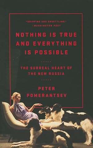 Clearance: Nothing Is True and Everything Is Possible: The Surreal Heart of the New Russia