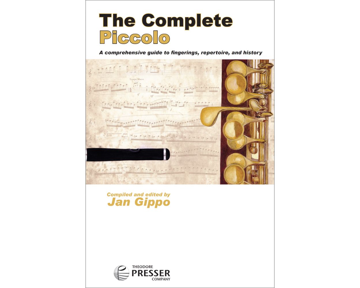 The Complete Piccolo: A Comprehensive Guide To Fingerings, Repertoire, and History