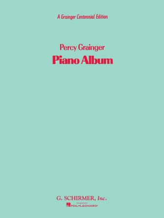 Percy Grainger Piano Album, A (Centennial Edition)