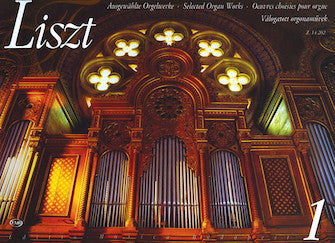 Liszt: Selected Organ Works - Volume 1