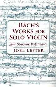 Bach's Works for Solo Violin - Style, Structure, Performance