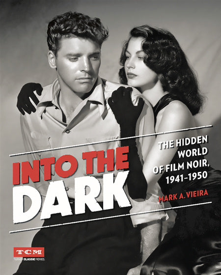 Into the Dark The Hidden World of Film Noir, 1941-1950