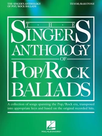 The Singer's Anthology of Pop/Rock Ballads Tenor/Baritone Edition