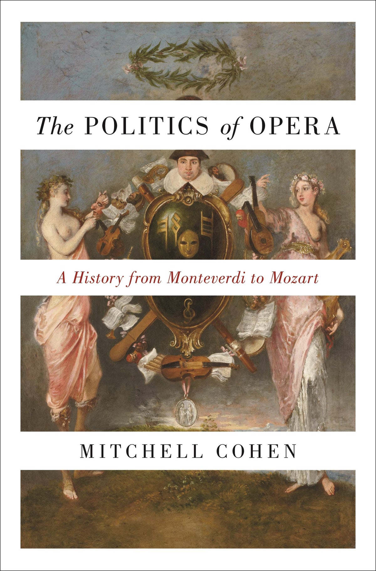 The Politics of Opera : A History from Monteverdi to Mozart