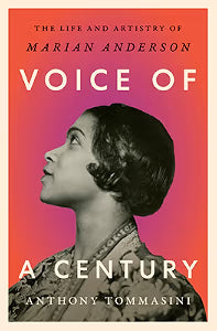 Voice of a Century The Life and Artistry of Marian Anderson