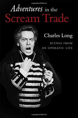 Adventures in the Scream Trade: Scenes from an Operatic Life (Hardcover)