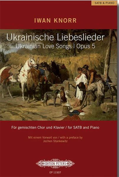 Knorr: Ukrainian Love Songs Op. 5 for SATB Choir (or 4 Voices) and Piano