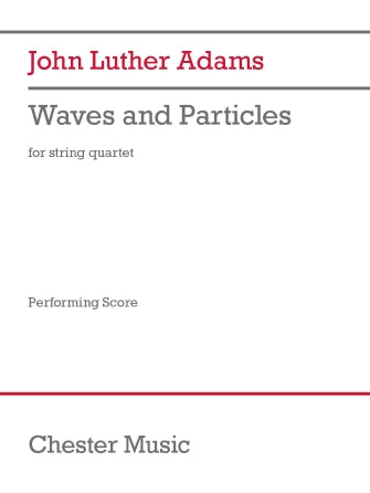 John Luther Adams: Waves And Particles String Quartet