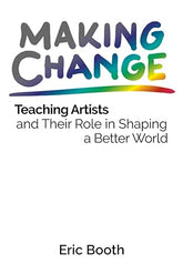 Making Change: Teaching Artists and Their Role in Shaping a Better World