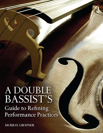 A Double Bassist&#39;s Guide to Refining Performance Practices
