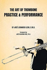 The Art of Trombone Practice & Performance