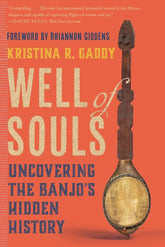 Well of Souls Uncovering the Banjo's Hidden History