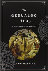 The Gesualdo Hex Music, Myth, and Memory