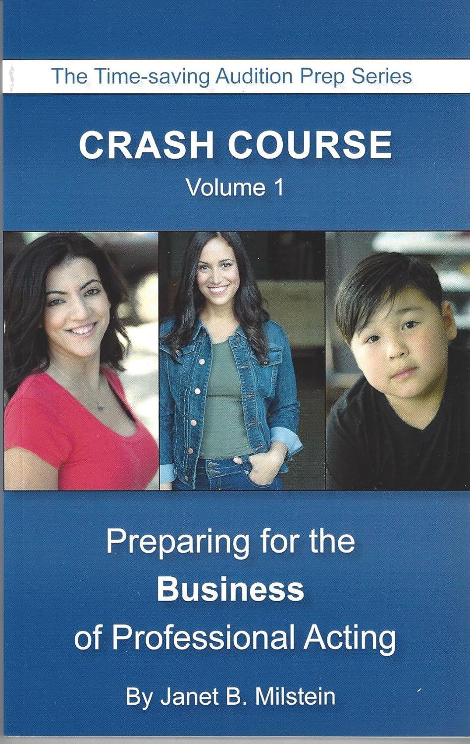 Crash Course: Preparing for the Business of Professional Acting (Crash Course: The Time-Saving Audition Prep Series, Volume 1)