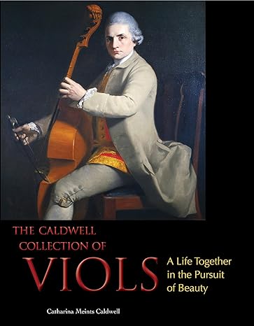 The Caldwell Collection of Viols: A Life Together in the Pursuit of Beauty