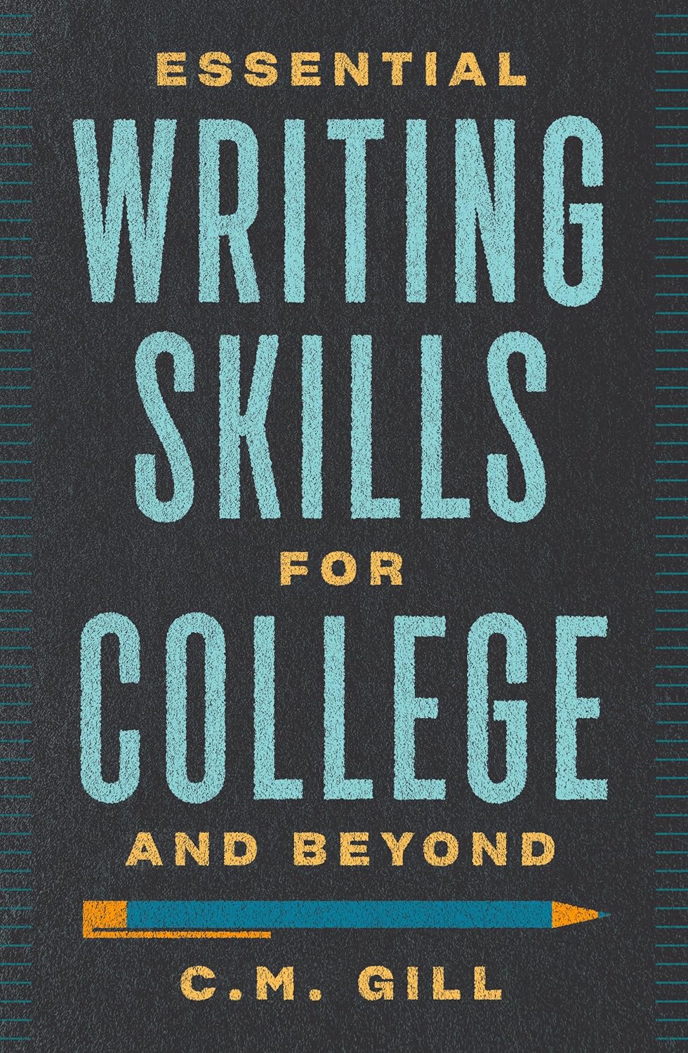 Essential Writing Skills for College and Beyond by C.M. Gill