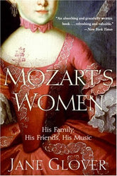 Mozart's Women His Family, His Friends, His Music