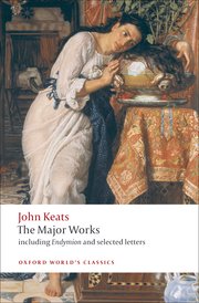 Keats The Major Works: Including Endymion, the Odes and Selected Letters