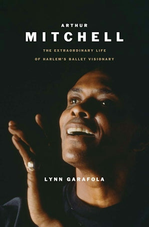Arthur Mitchell The Extraordinary Life of Harlem's Ballet Visionary