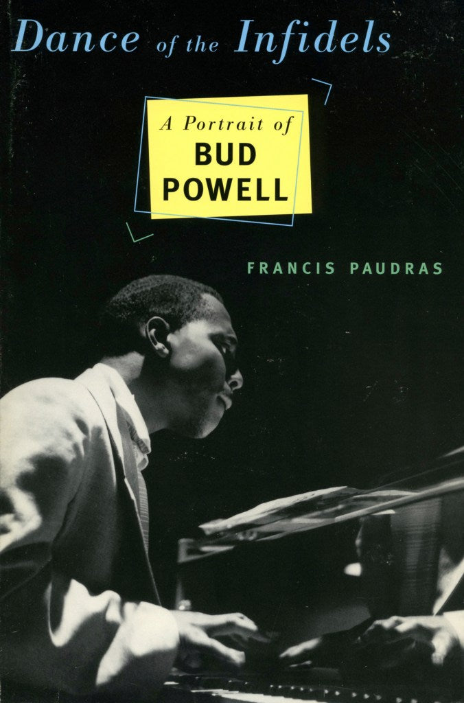 Dance Of The Infidels A Portrait Of Bud Powell