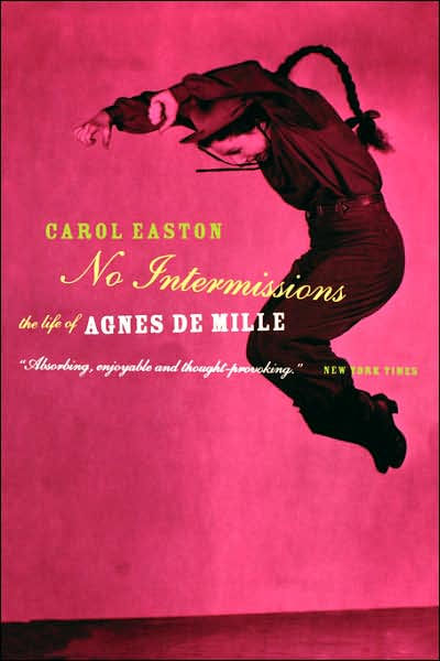 No Intermissions The Life Of Agnes De Mille