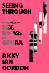 Seeing Through A Chronicle of Sex, Drugs, and Opera