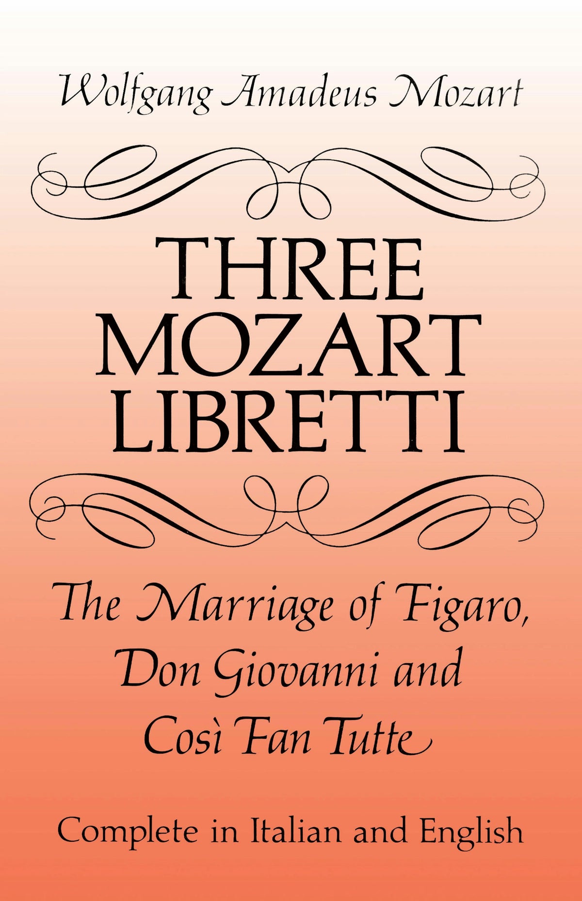 Mozart Three Libretti: The Marriage of Figaro, Don Giovanni and Cosė Fan Tutte, Complete in Italian and English