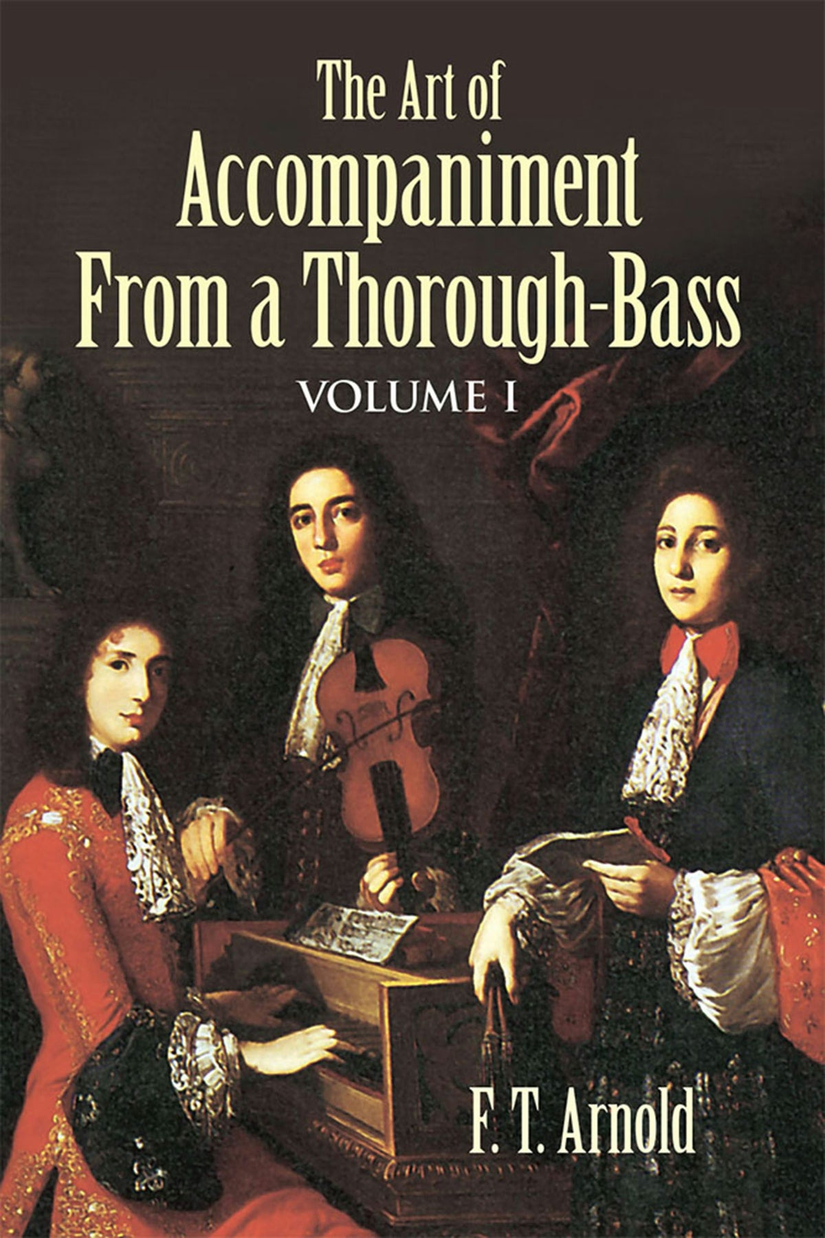 Art of Accompaniment from a Thorough-Bass: As Practiced in the XVII and XVIII Centuries, Volume I