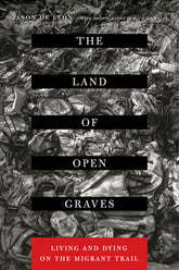 The Land of Open Graves - Living and Dying on the Migrant Trail