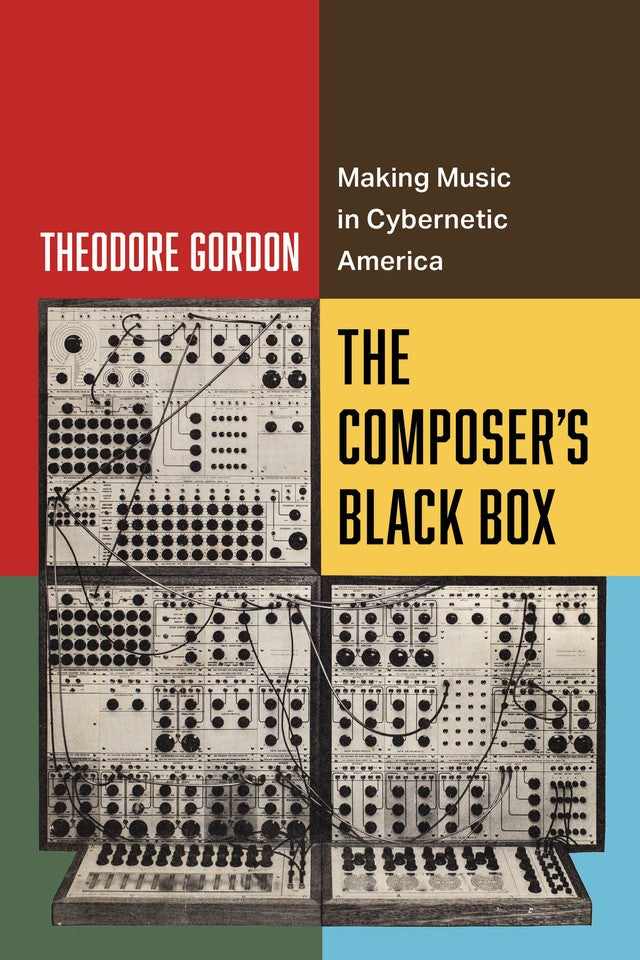 The Composer's Black Box Making Music in Cybernetic America