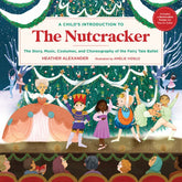 A Child's Introduction to the Nutcracker The Story, Music, Costumes, and Choreography of the Fairy Tale Ballet