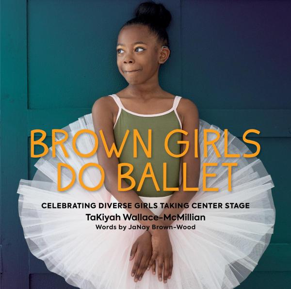 Brown Girls Do Ballet Celebrating Diverse Girls Taking Center Stage