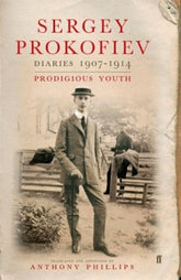 Sergey Prokofiev Diaries 1907-194 Prodigious Youth